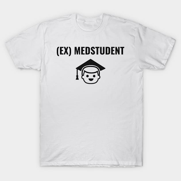 Ex Medstudent - Medical Student in Medschool T-Shirt by Medical Student Tees